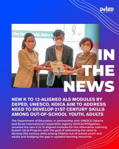 New K to 12-aligned ALS modules by DepEd, UNESCO, KOICA aim to address need to develop 21st century skills among out-of-school youth, adults