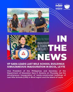 VP Sara leads Last Mile School buildings simultaneous inauguration in Bicol, Leyte